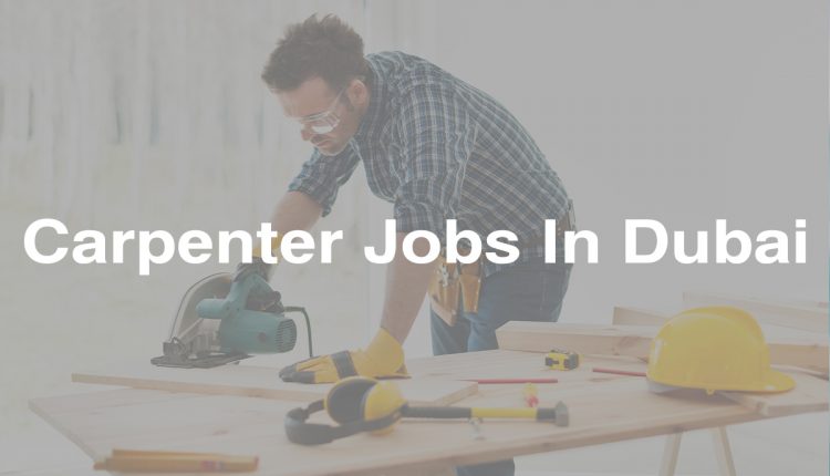 Carpenter Jobs In Dubai 28 March 2023