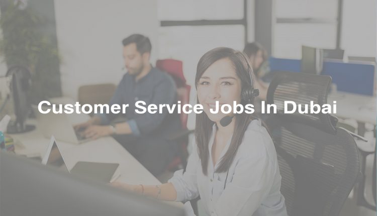 Customer-Service-Jobs-In-Dubai