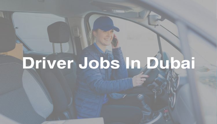 Driver Jobs In Dubai 25 March 2023
