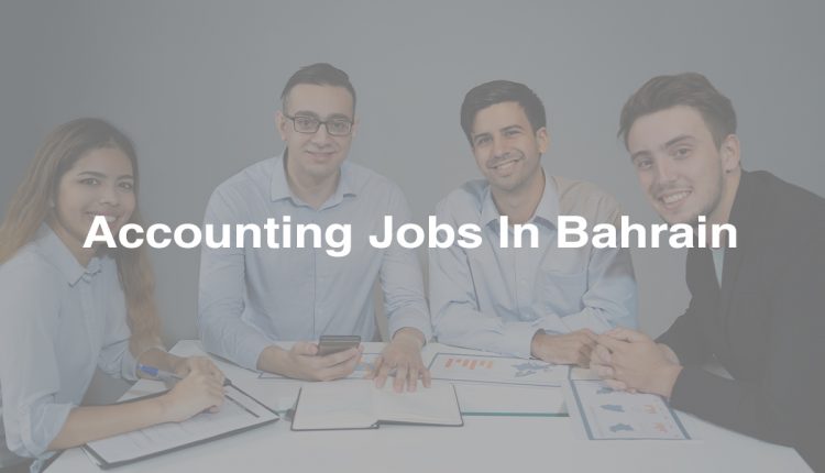 Accounting Jobs In Bahrain 28 March 2023