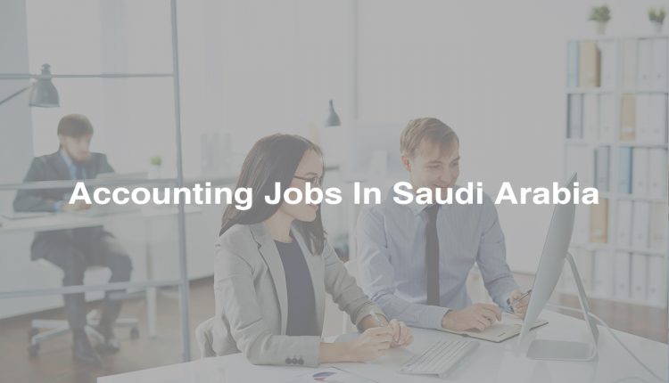 Accounting Jobs In Saudi Arabia 28 March 2023
