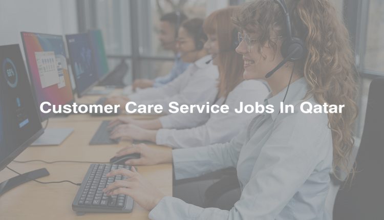 Customer-Care-Jobs-In-Qatar