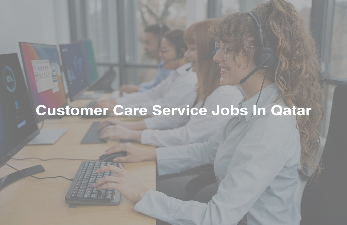 Customer Care Service Jobs In Qatar 30 March 2023