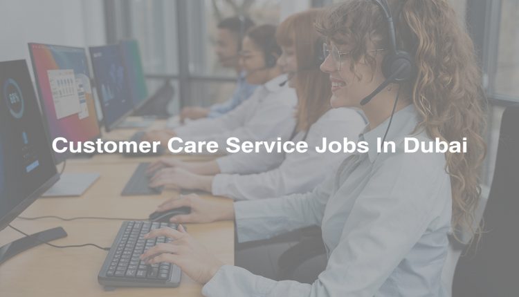 Customer-Care-Service-Jobs-in-Dubai