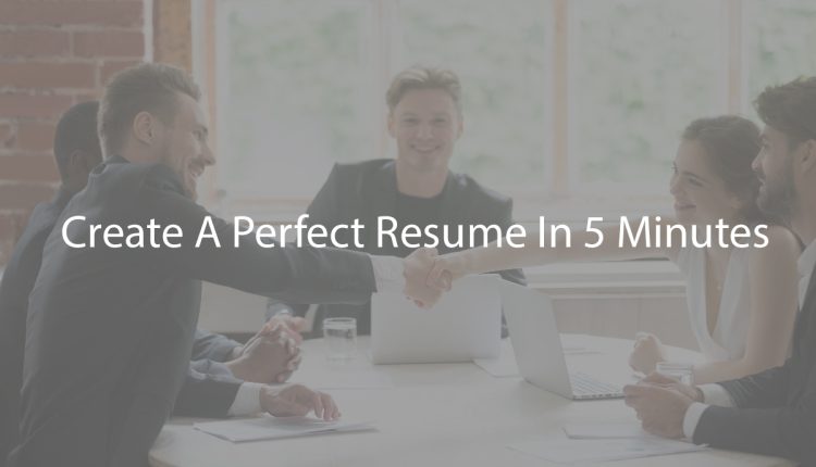 Create A Perfect Resume In 5 Minutes