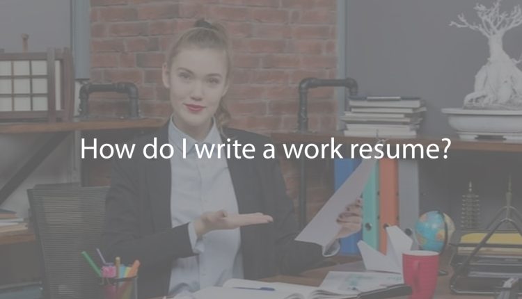 How do I write a work resume