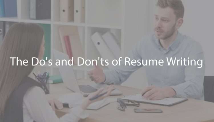 The Do’s and Don’ts of Resume Writing